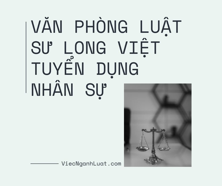 Văn phòng Luật sư Long Việt tuyển dụng nhân sự 2021